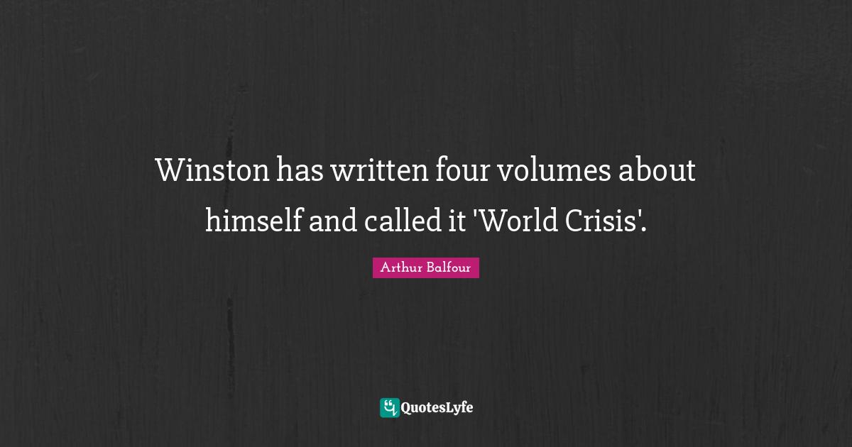 Winston has written four volumes about himself and called it 'World Crisis'.