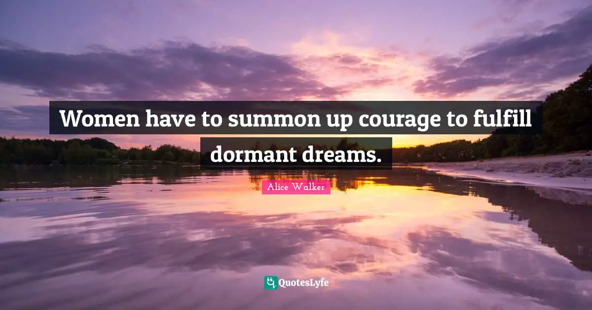 Women have to summon up courage to fulfill dormant dreams.