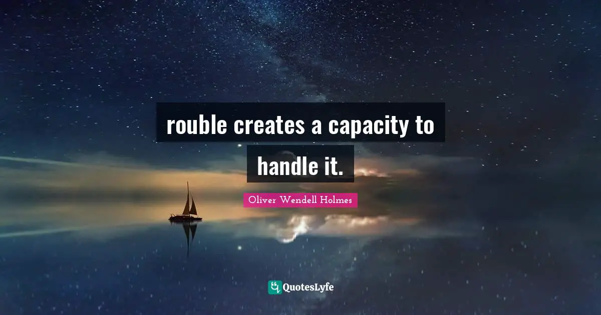 rouble creates a capacity to handle it.
