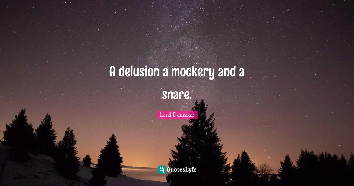 A delusion a mockery and a snare.