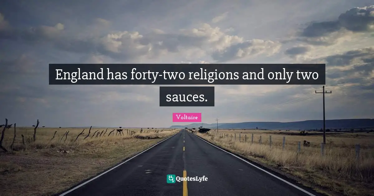 England has forty-two religions and only two sauces.