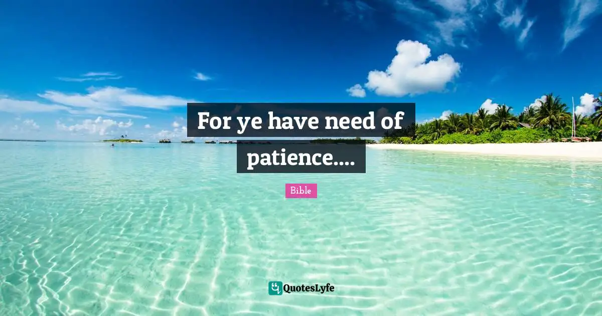 For ye have need of patience....