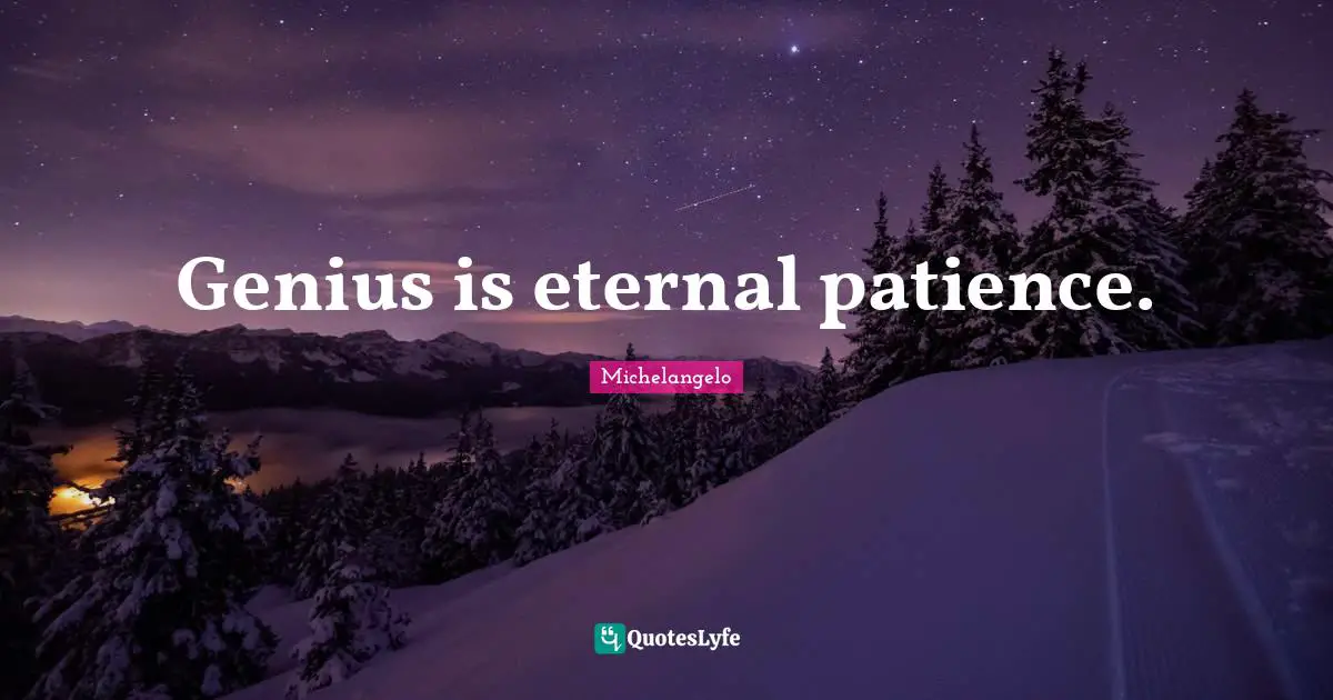 Michelangelo Quotes: Genius is eternal patience.