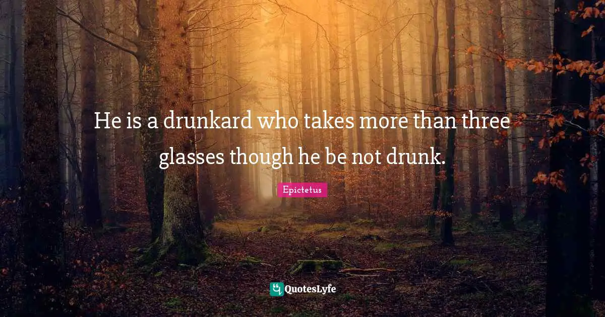 He is a drunkard who takes more than three glasses though he be not drunk.