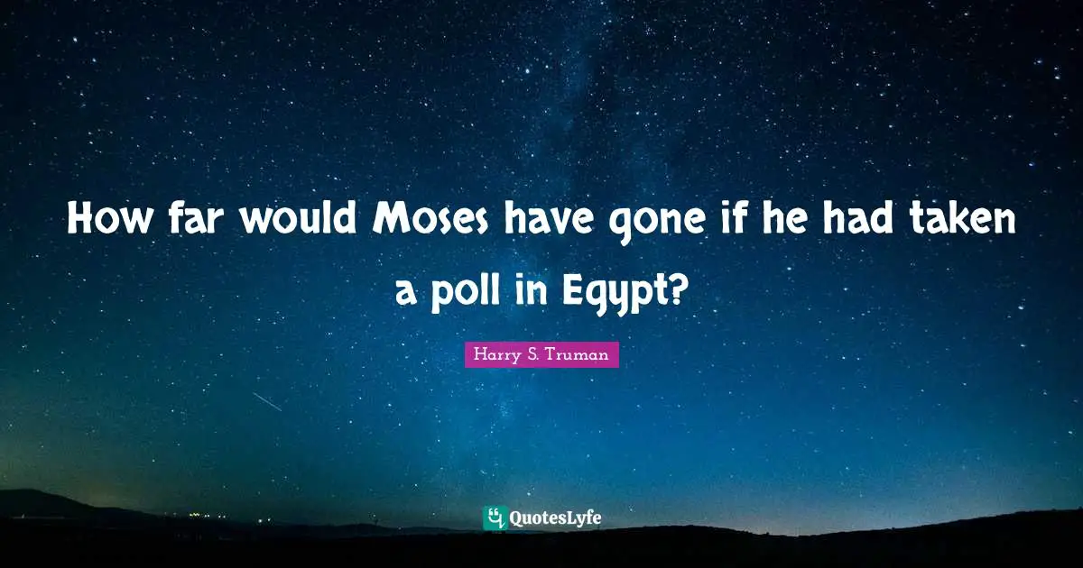 How far would Moses have gone if he had taken a poll in Egypt?