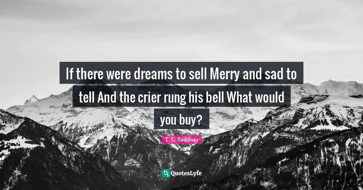If there were dreams to sell Merry and sad to tell And the crier rung his bell What would you buy?