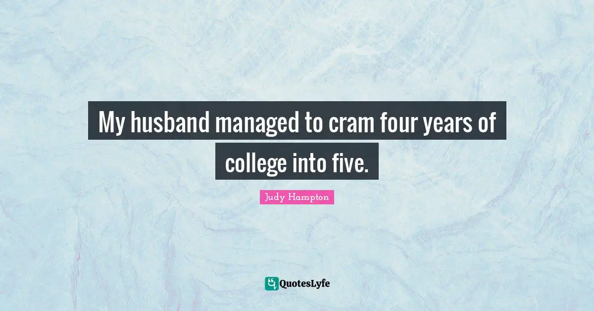 My husband managed to cram four years of college into five.