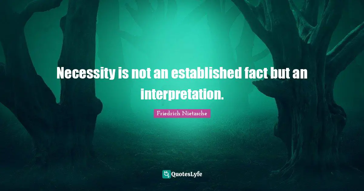 Necessity is not an established fact but an interpretation.