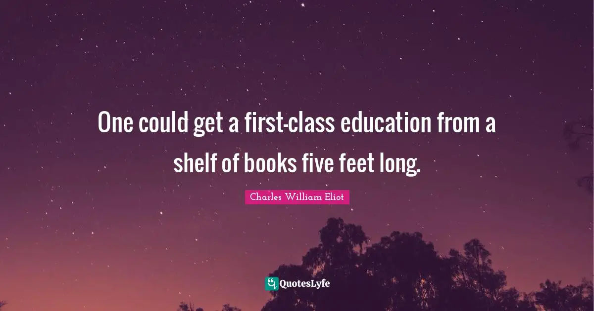 One could get a first-class education from a shelf of books five feet long.