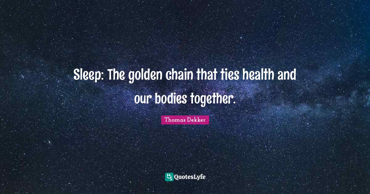 Sleep The golden chain that ties health and our bodies together