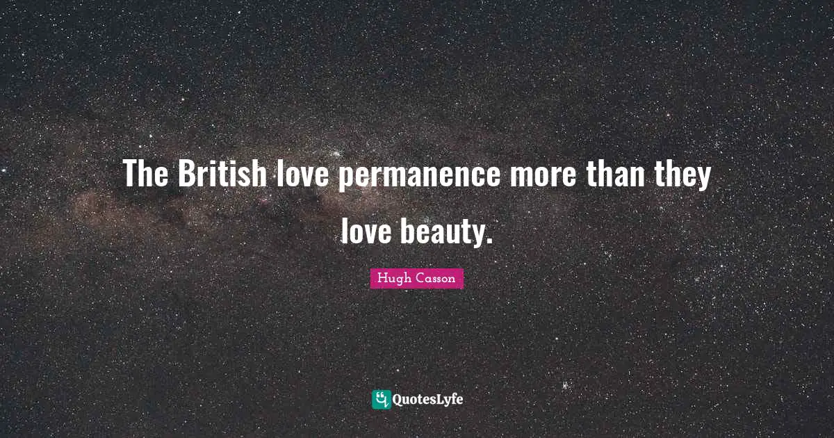 The British love permanence more than they love beauty.