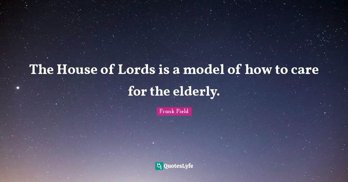 The House of Lords is a model of how to care for the elderly.