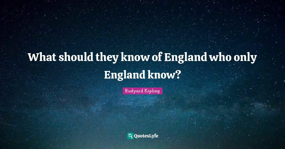 What should they know of England who only England know?