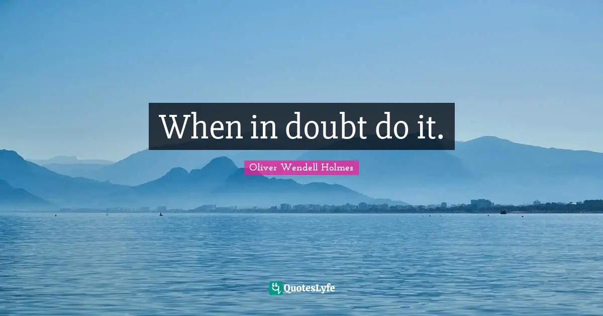 When in doubt do it.