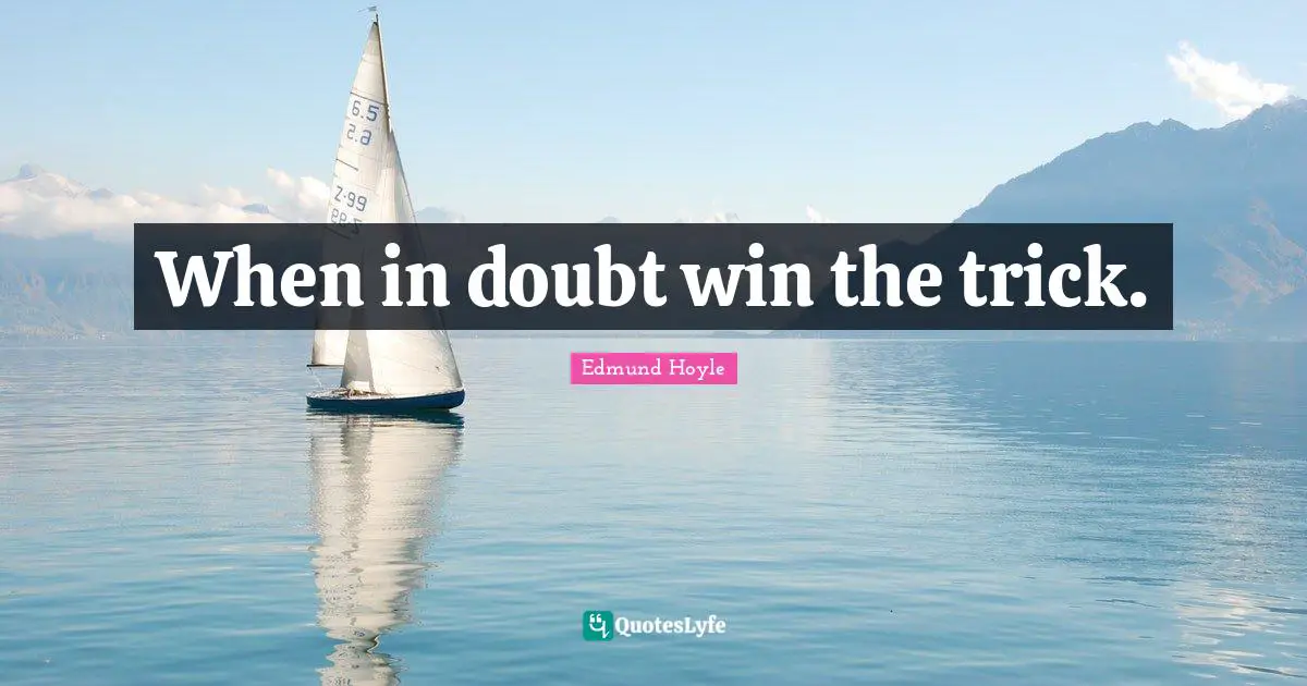 When in doubt win the trick.