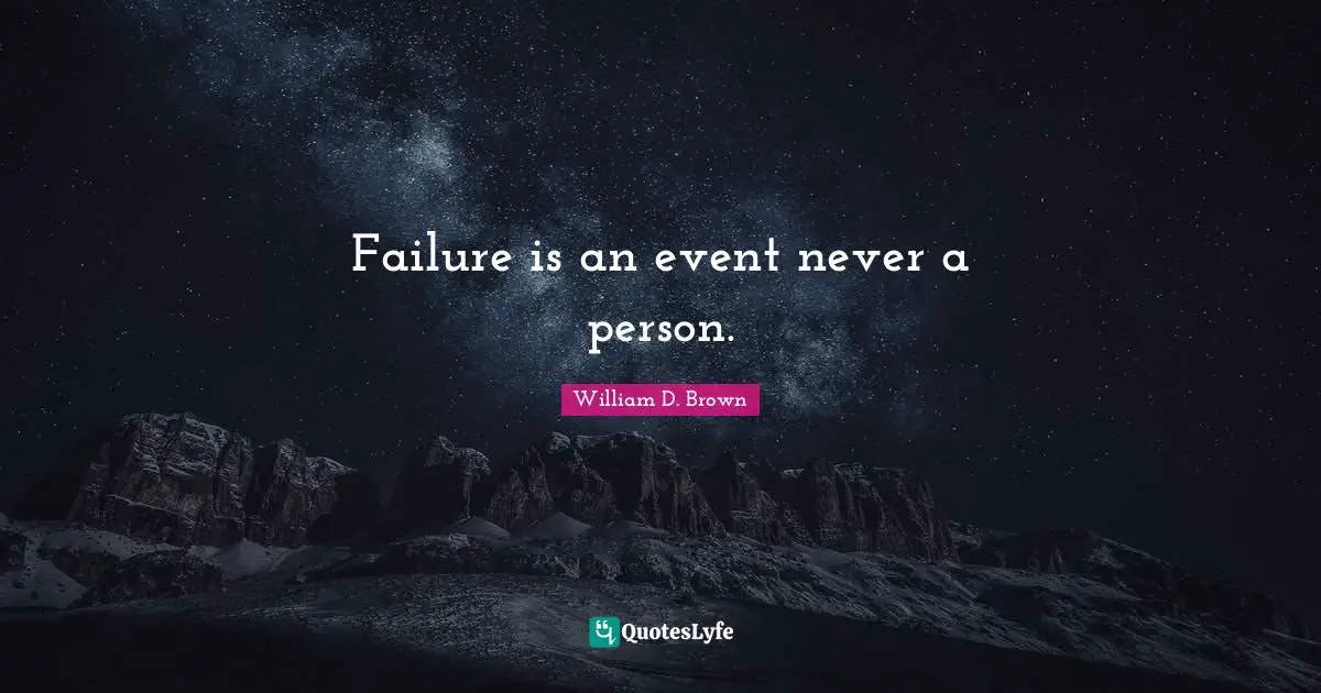 Failure is an event never a person.