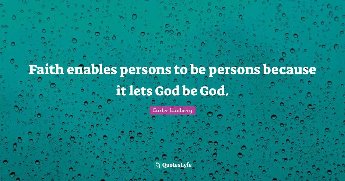 Faith enables persons to be persons because it lets God be God.