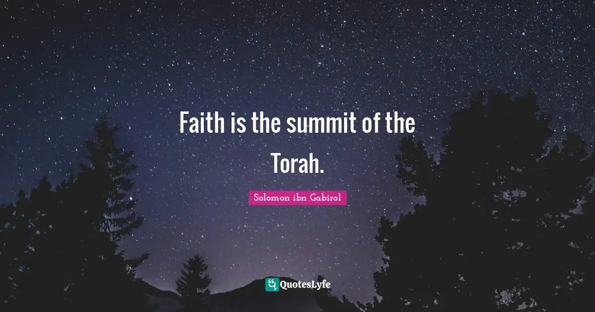 Solomon Ibn Gabirol Quotes: "Faith is the summit of the Torah."