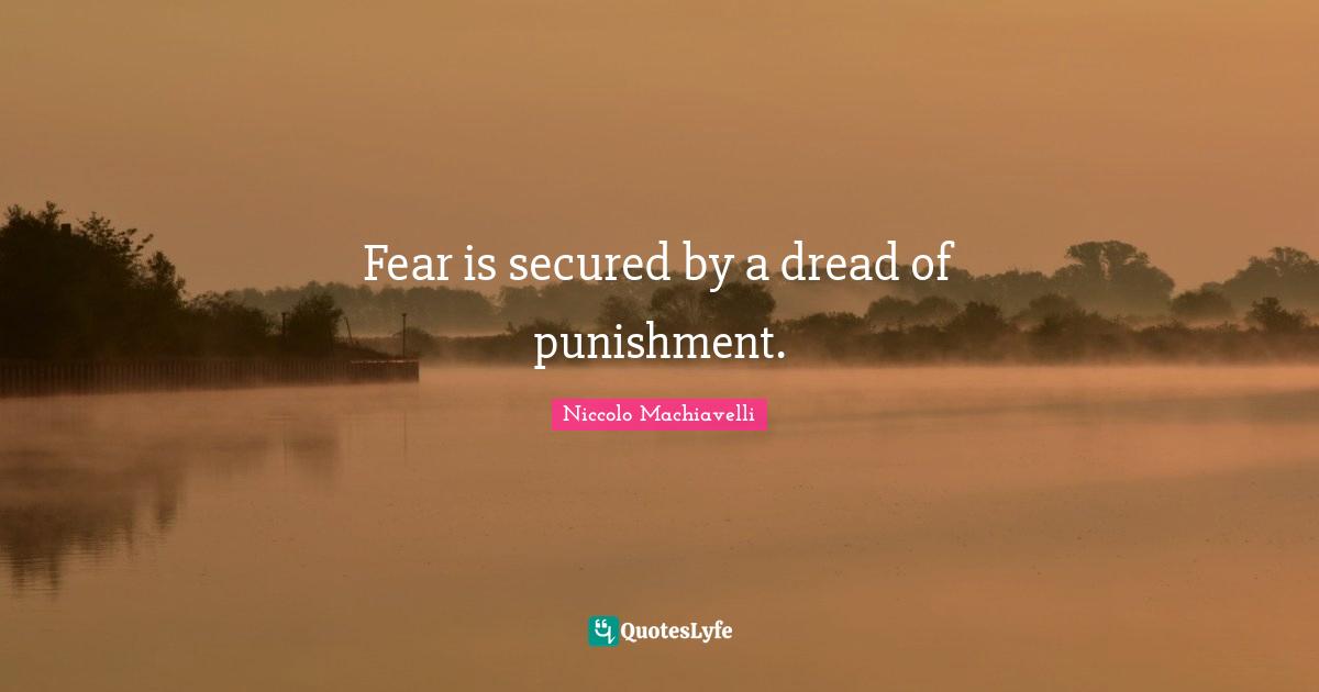 Niccolo Machiavelli Quotes: Fear is secured by a dread of punishment.