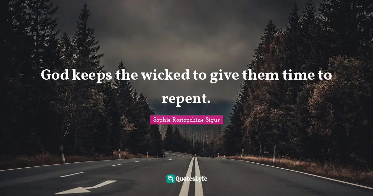 God keeps the wicked to give them time to repent.