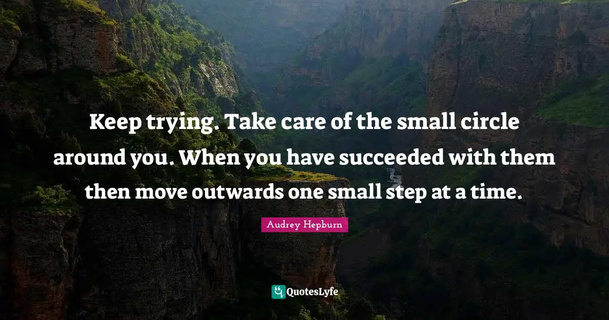 Keep trying. Take care of the small circle around you. When you have succeeded with them then move outwards one small step at a time.