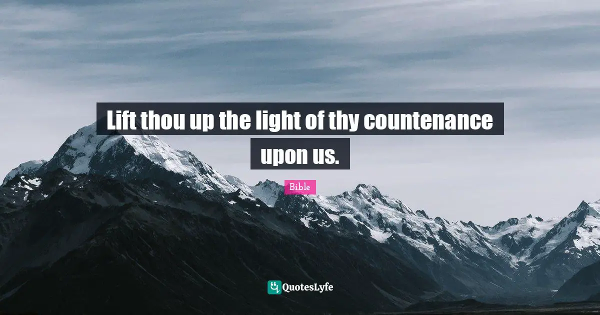 Lift thou up the light of thy countenance upon us.