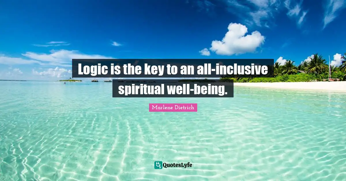 Logic is the key to an all-inclusive spiritual well-being.
