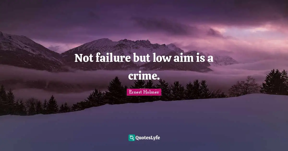 Not failure but low aim is a crime.