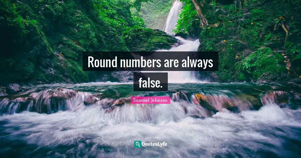 Round numbers are always false.