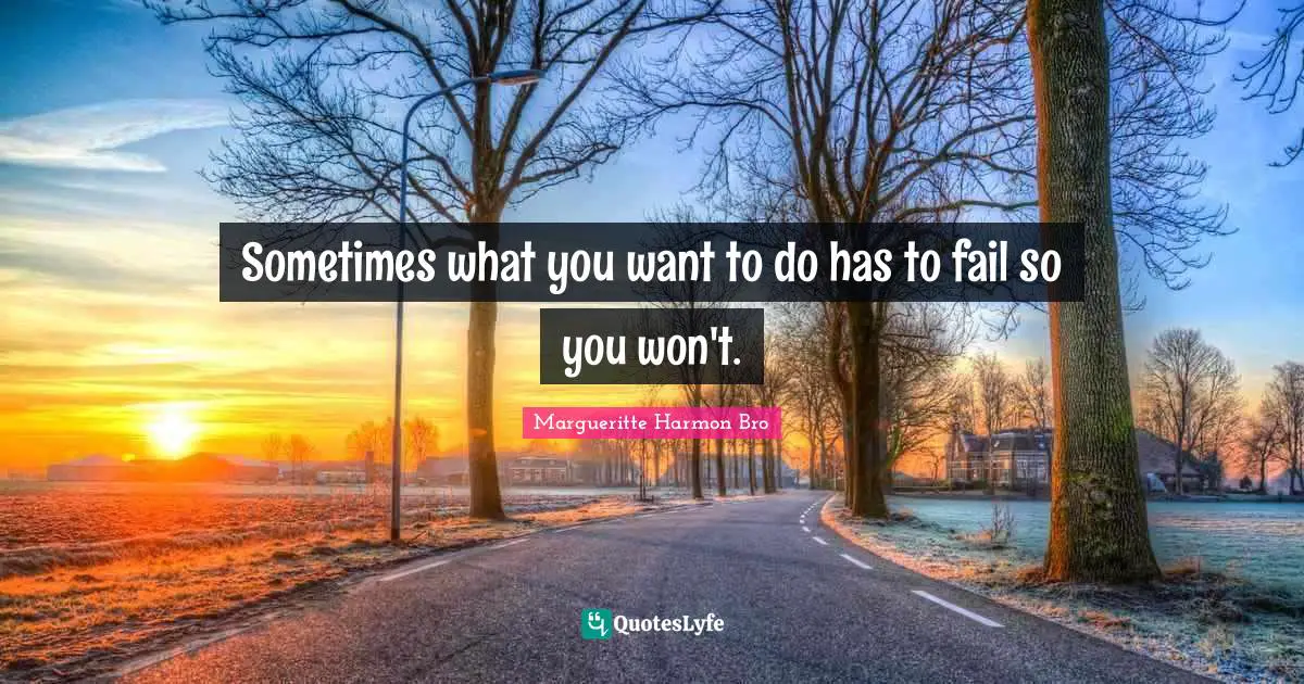 Sometimes what you want to do has to fail so you won't.