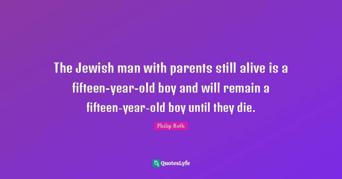 The Jewish man with parents still alive is a fifteen-year-old boy and will remain a fifteen-year-old boy until they die.