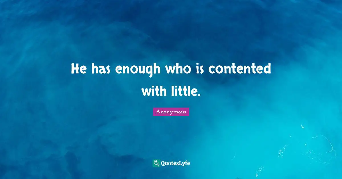 He has enough who is contented with little.
