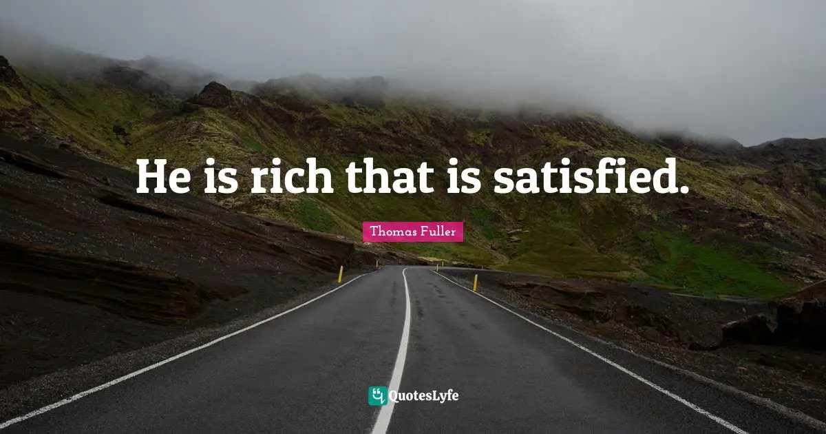 He is rich that is satisfied.