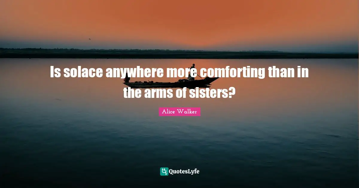 Is solace anywhere more comforting than in the arms of sisters?