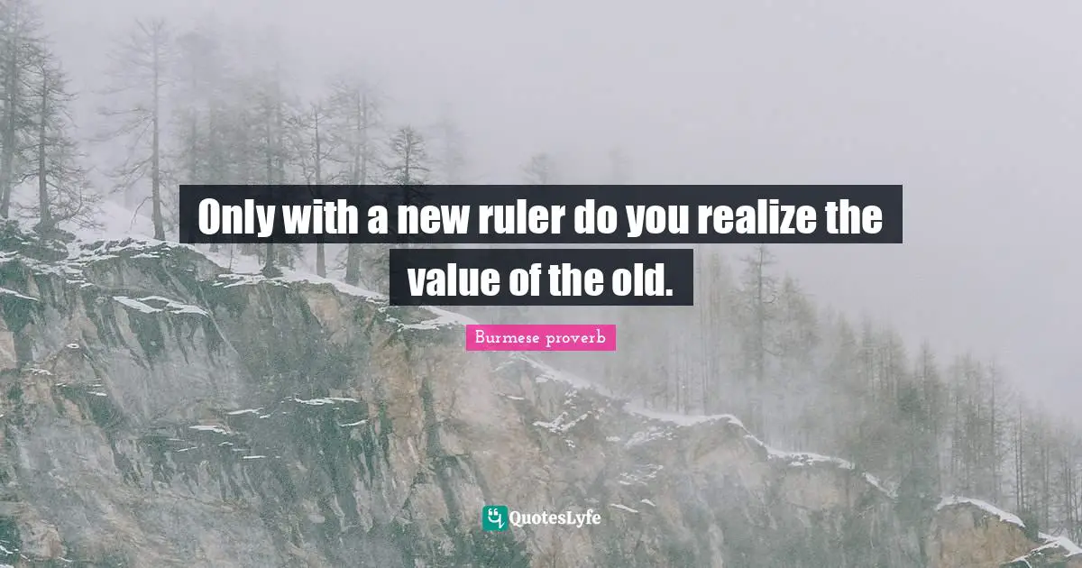 Only with a new ruler do you realize the value of the old.