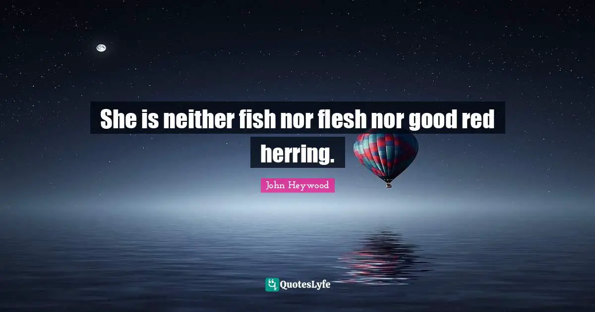 She is neither fish nor flesh nor good red herring.