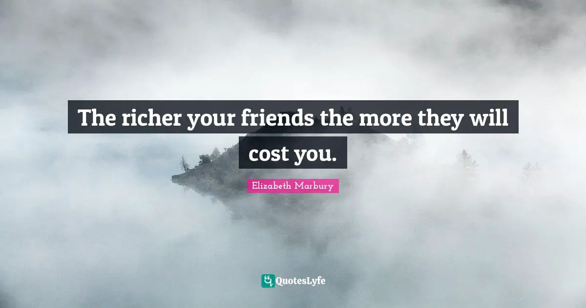 The richer your friends the more they will cost you.