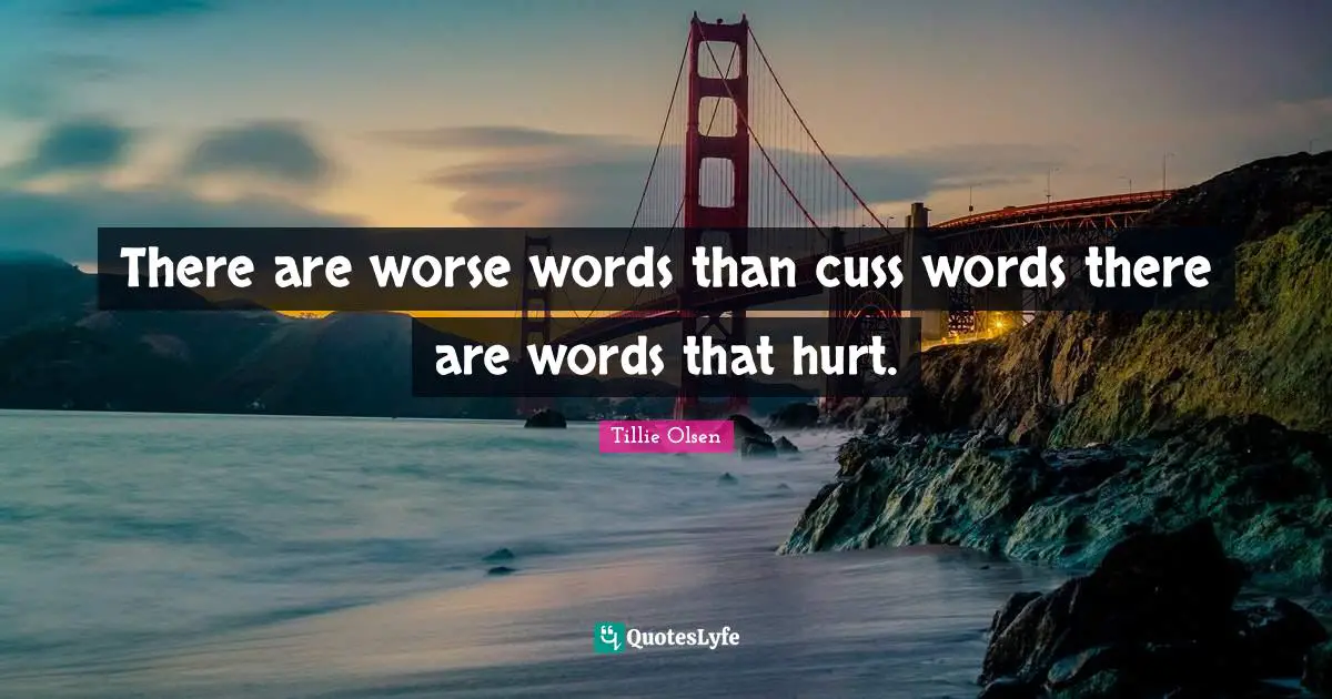 There are worse words than cuss words there are words that hurt.