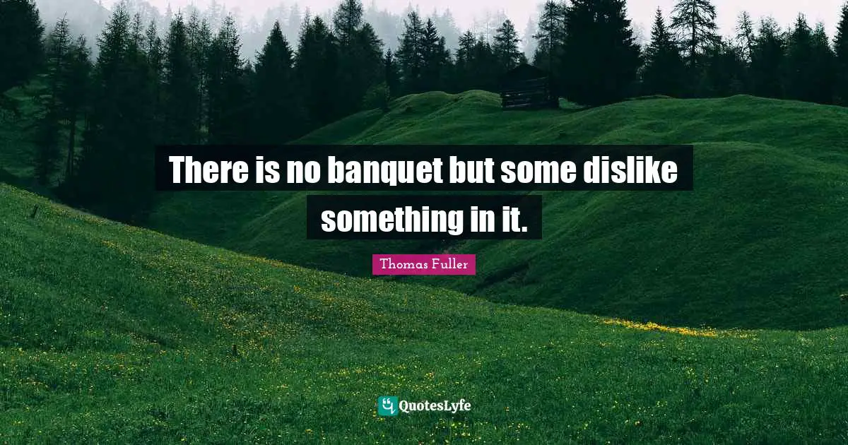 There is no banquet but some dislike something in it.