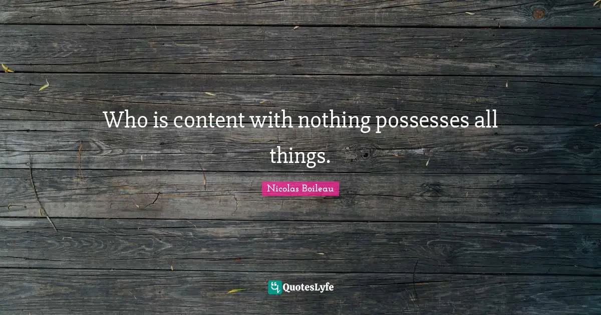 Who is content with nothing possesses all things.