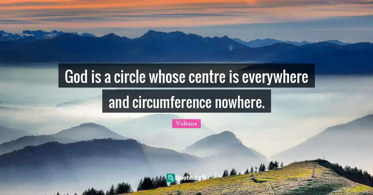 God is a circle whose centre is everywhere and circumference nowhere.