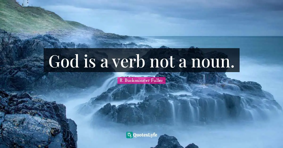 God is a verb not a noun.
