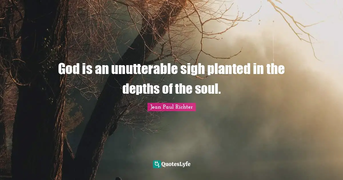God is an unutterable sigh planted in the depths of the soul.