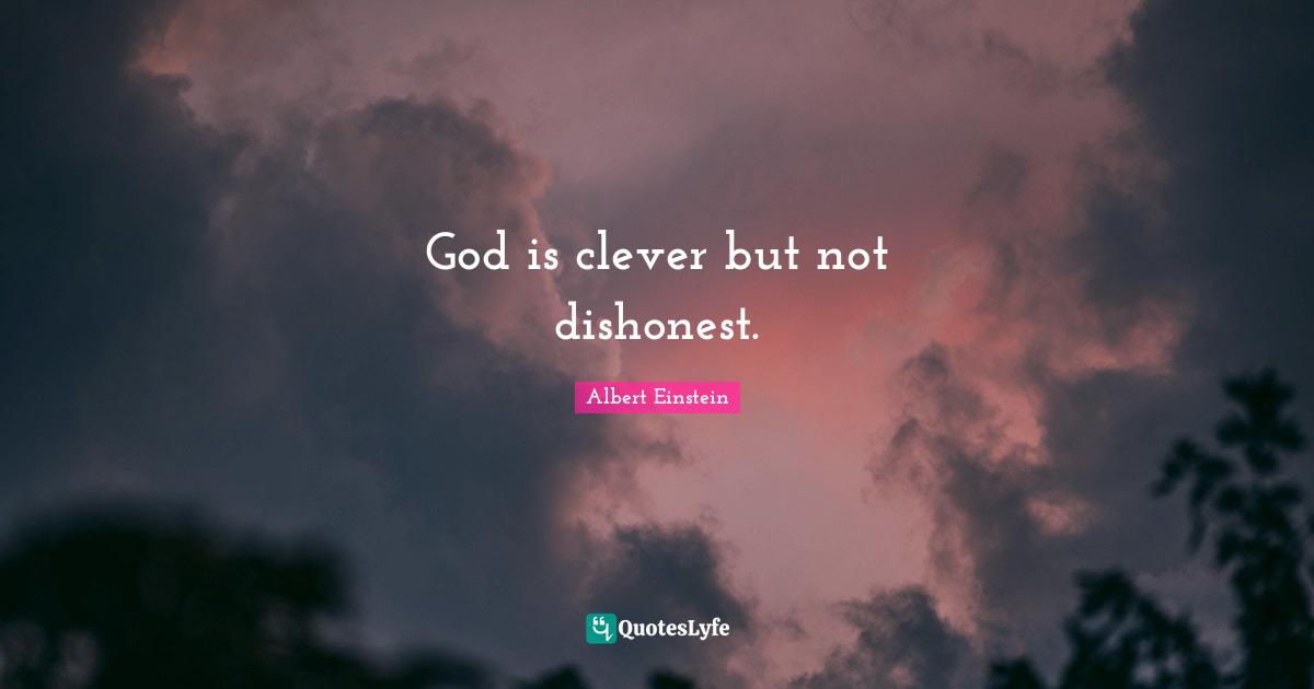 Albert Einstein Quotes: God is clever but not dishonest.