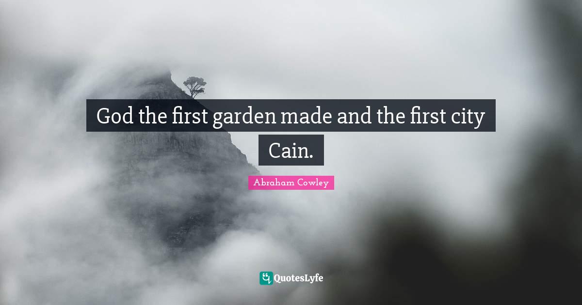 God the first garden made and the first city Cain.