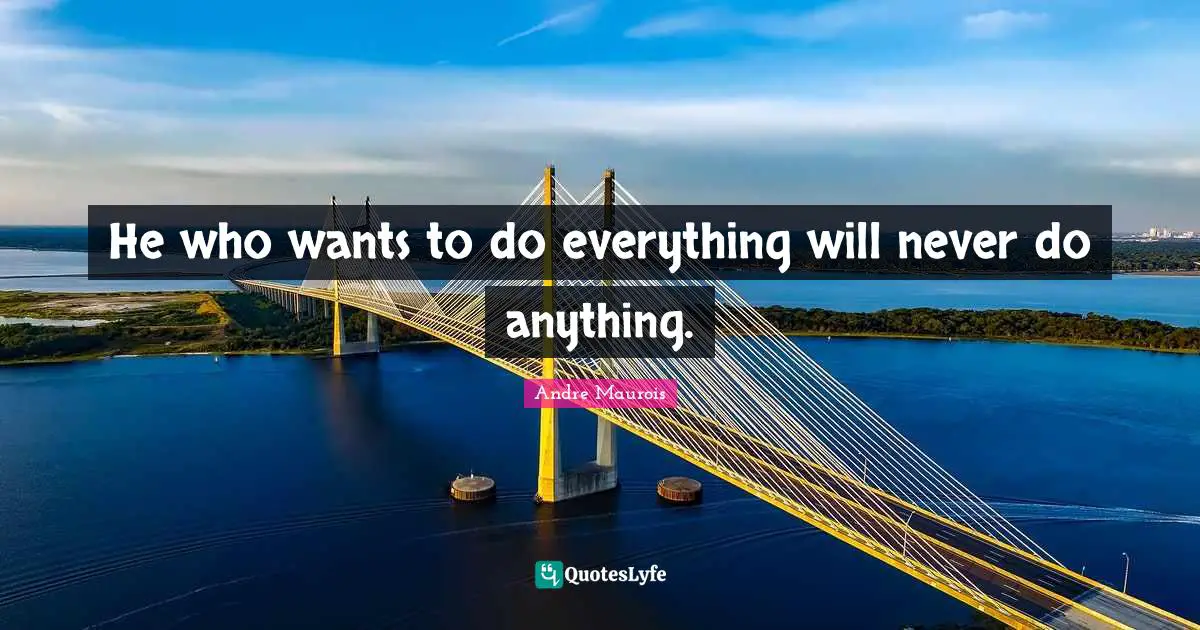 He who wants to do everything will never do anything.