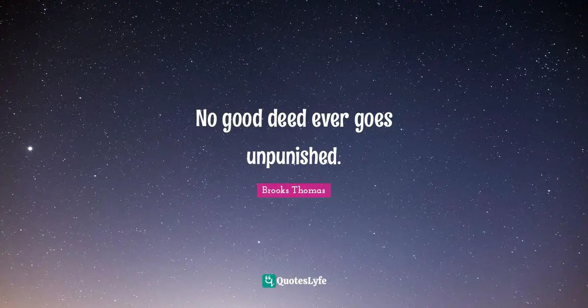 No good deed ever goes unpunished.