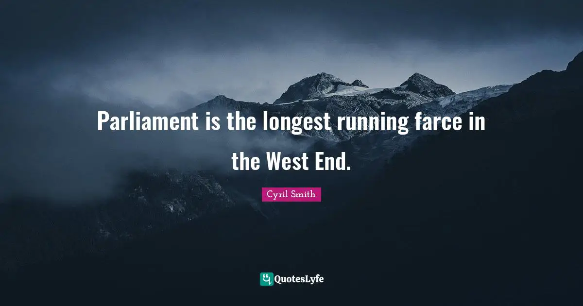 Parliament is the longest running farce in the West End.