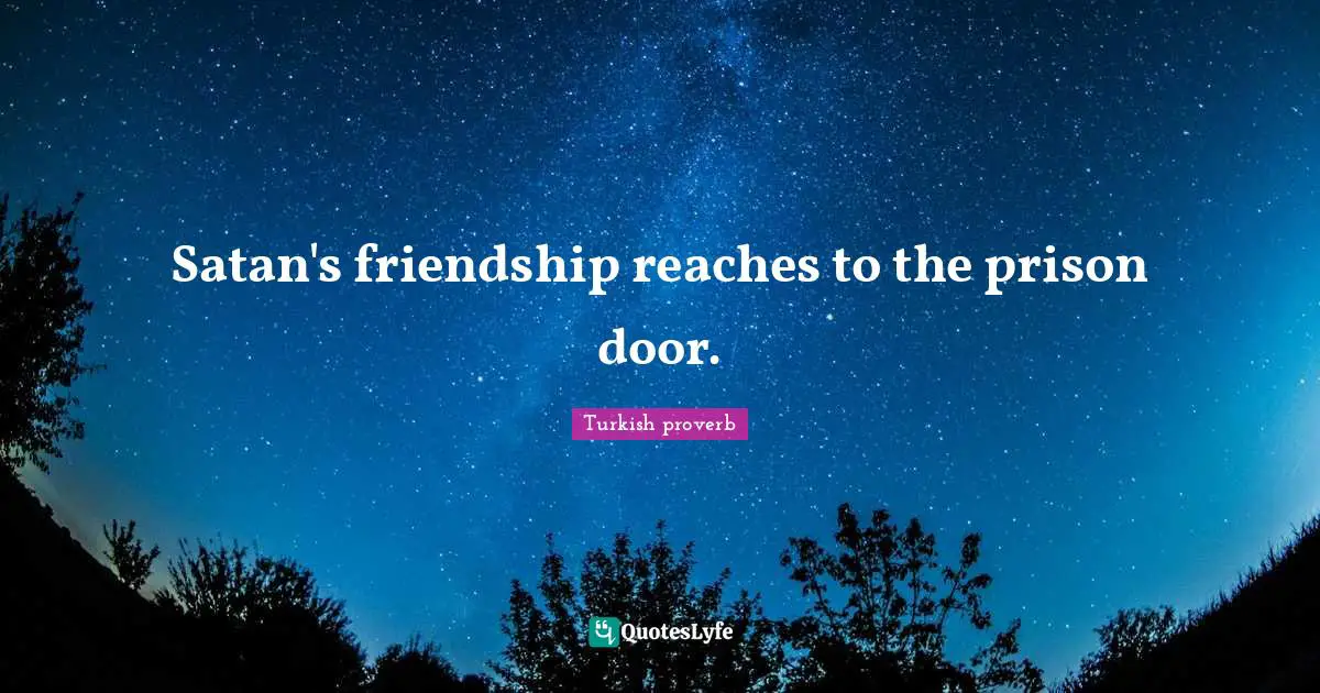 Satan's friendship reaches to the prison door.