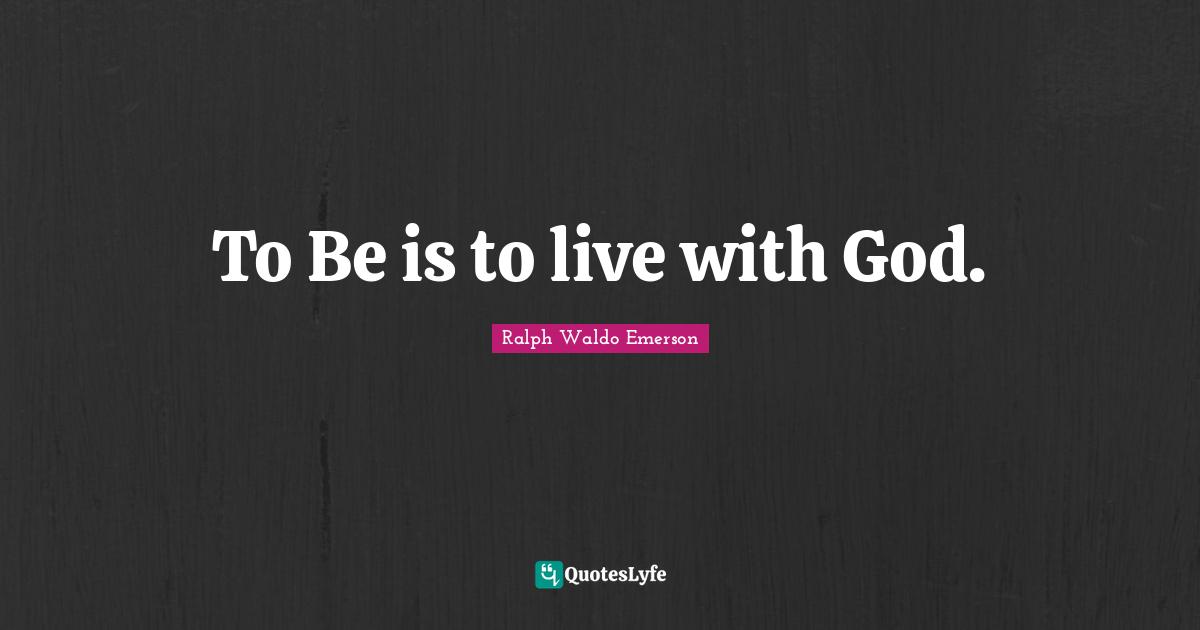 To Be is to live with God.